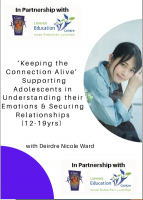 ‘Keeping the Connection Alive’ – Supporting Adolescents in  Understanding their Emotions & Securing Relationships (12-19yrs)