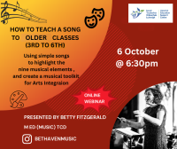 How to teach a song to older classes (3rd to 6th Class) - Using simple songs to highlight the nine musical elements, and create a musical toolkit for Arts Integration 